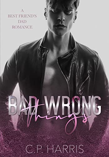 Portada del libro BAD WRONG THINGS: A BEST FRIEND'S DAD MM ROMANCE (English Edition)