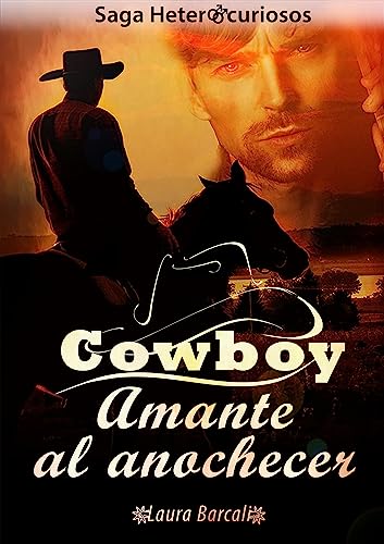Portada del libro Cowboy, Amante al anochecer: Saga gay Heterocuriosos (Saga Heterocuriosos nº 1)