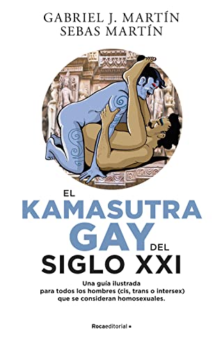 Portada del libro El Kama Sutra Gay del siglo XXI: Una guía ilustrada para todos los hombres (cis, trans o intersex) que se consideran homosexuales. (No Ficción)