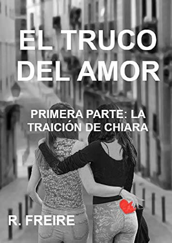 Portada del libro EL TRUCO DEL AMOR: PRIMERA PARTE. LA TRAICIÓN DE CHIARA