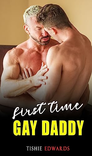 Portada del libro First Time with His Daddy - Explicit & Taboo Dirty Alpha Male M/M Erotica Short Sex Stories: Straight to Gay, Rough MMM, Bisexual, Dark MM Forced, Dom, ... First Time Erotica Book 1) (English Edition)