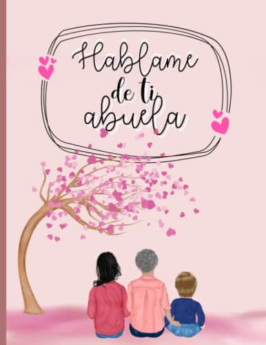 Portada del libro Háblame de ti abuela: Querida abuela cuéntame la historia de tu vida.: Un libro de recuerdos para regalar y recibir de vuelta. Libro personalizado ... abuelos primerizos o día de la madre.