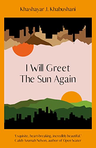 Portada del libro I Will Greet the Sun Again: 'Exquisite, heart-breaking, incredibly beautiful' Caleb Azumah Nelson