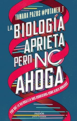 Portada del libro La biología aprieta, pero no ahoga: Por qué la naturaleza nos condiciona como seres humanos (Para curiosos)