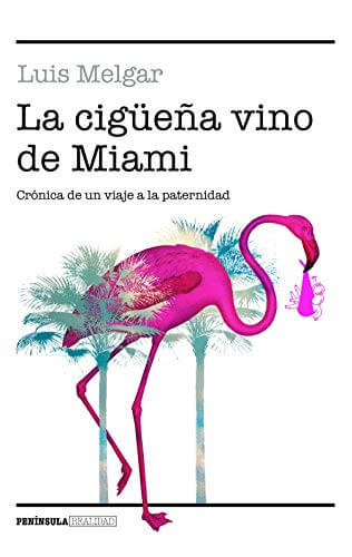 Portada del libro La cigüeña vino de Miami: Crónica de un viaje a la paternidad (REALIDAD)