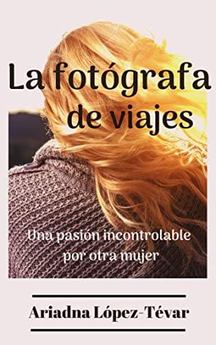 Portada del libro LA FOTÓGRAFA DE VIAJES: Una pasión incontrolable por otra mujer