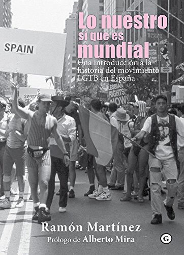 Portada del libro Lo nuestro sí que es mundial. Una introducción a la historia del movimiento LGTB en España (COLECCION G)