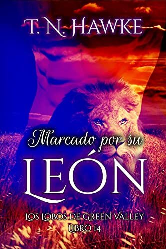 Portada del libro Marcado por su León: romance gay entre cambiante de León y humano (autoconclusivo). (Los Lobos de Green Valley nº 14)