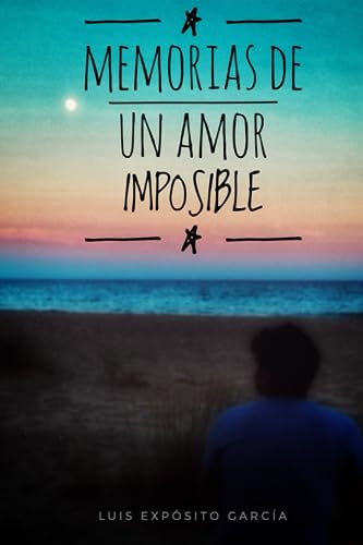 Portada del libro Memorias de un amor imposible: Novela de amor LGTBIQ a través de un viaje interior al corazón y las emociones y ambientada en maravillosos parajes.