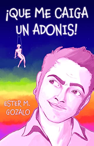 Portada del libro ¡QUE ME CAIGA UN ADONIS!: Fantasía urbana