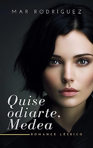 Portada del libro Quise odiarte, Medea: Romance lésbico