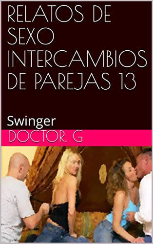 Portada del libro RELATOS DE SEXO INTERCAMBIOS DE PAREJAS 13: Swinger (013)