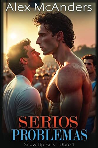 Portada del libro Serios problemas: romance gay en español (Snow Tip Falls nº 1)