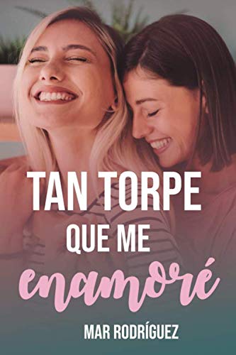 Portada del libro Tan torpe que me enamoré: Romance lésbico